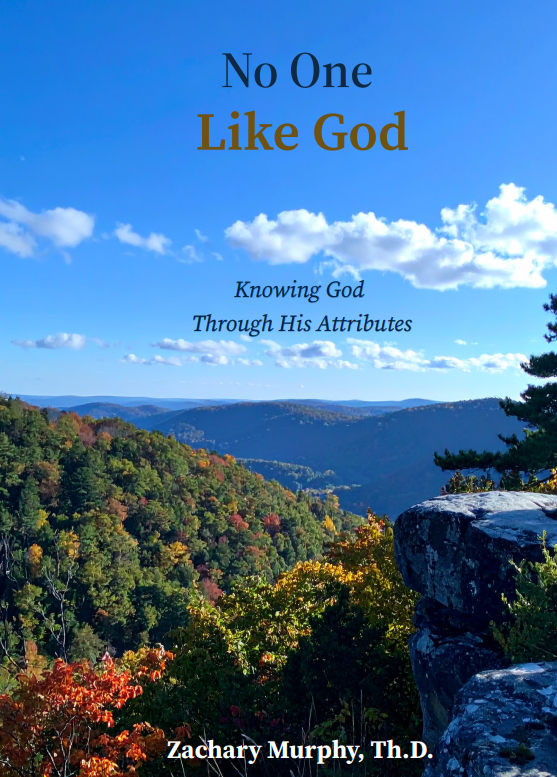 No One Like God - Knowing God Through His Attributes by Dr. Zachary Murphy